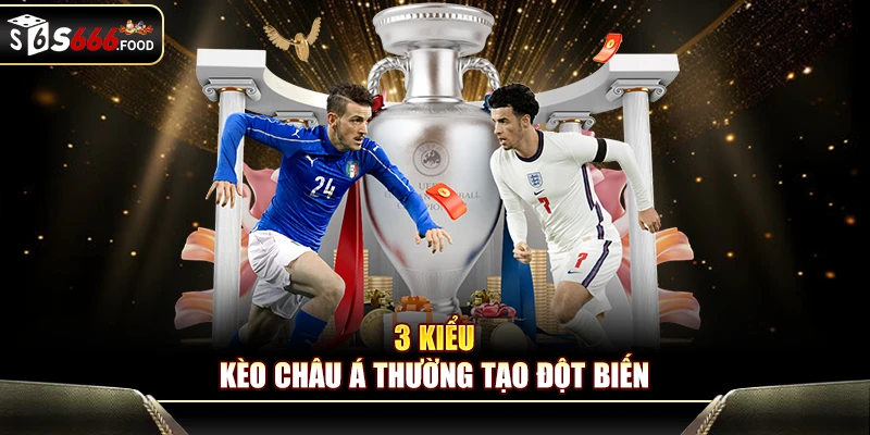 3 kiểu kèo châu Á thường tạo đột biến tại S666