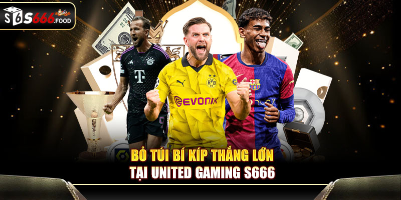Bỏ túi bí kíp thắng lớn tại United Gaming S666