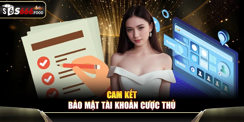 Chính sách bảo mật S666: Cam kết bảo mật tài khoản cược thủ