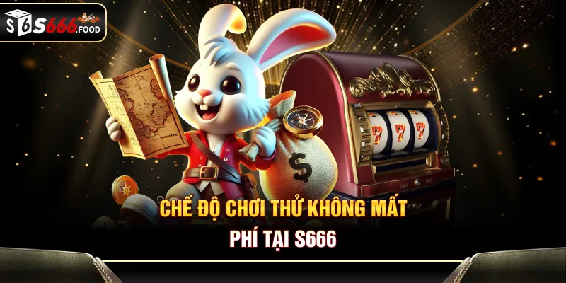 Chế độ chơi thử không mất phí tại S666