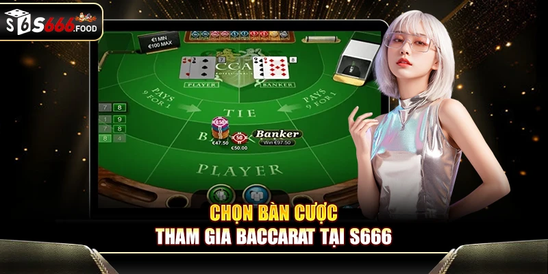 Chọn bàn cược tham gia Baccarat tại S666