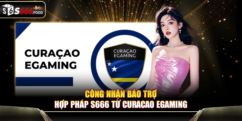 Công nhận bảo trợ hợp pháp S666 từ Curacao eGaming
