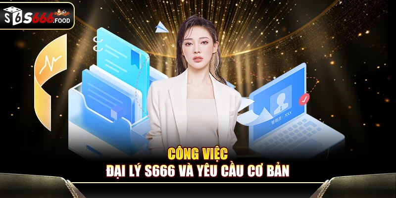 Yêu cầu cơ bản của đại lý S666 2025