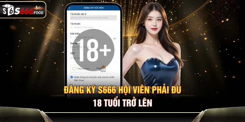 Đăng ký S666 -  Hội viên phải đủ 18 tuổi trở lên