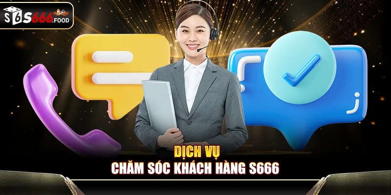Giới thiệu dịch vụ CSKH của S666