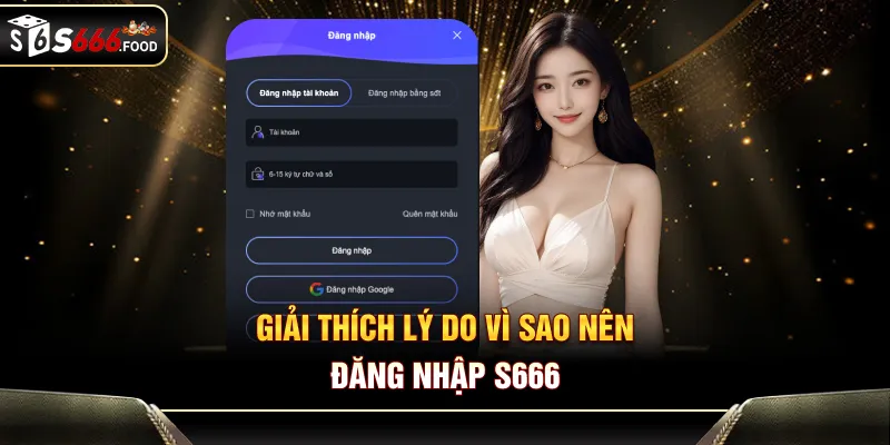 Giải thích lý do vì sao nên đăng nhập S666