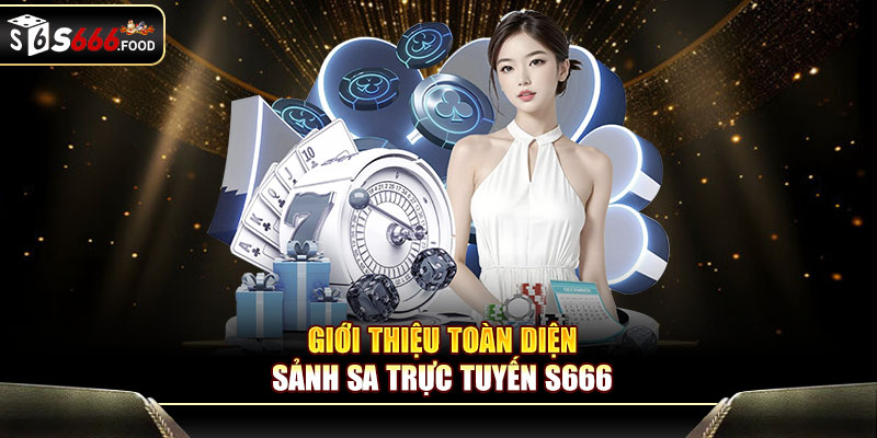 Giới thiệu toàn diện sảnh SA trực tuyến S666