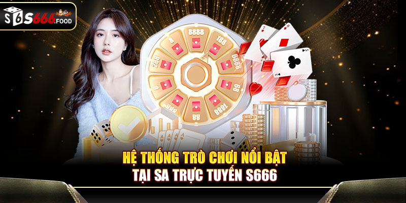 Hệ thống trò chơi nổi bật tại SA trực tuyến S666