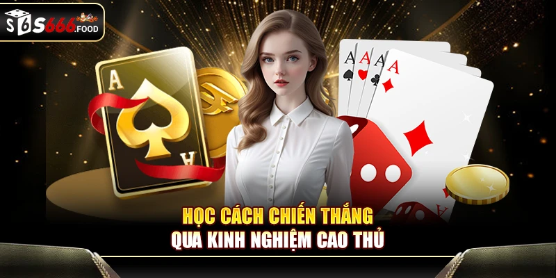 Học cách chiến thắng qua kinh nghiệm cao thủ