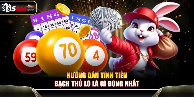 Hướng dẫn tính tiền bạch thủ lô là gì đúng nhất