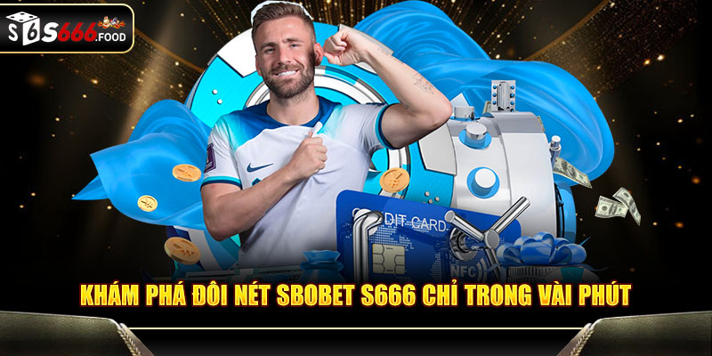Khám phá đôi nét Sbobet S666 chỉ trong vài phút