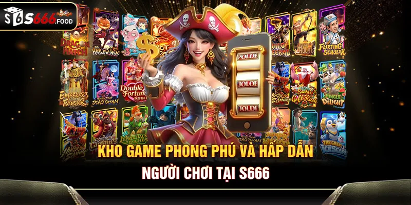 Kho game phong phú và hấp dẫn người chơi tại S666