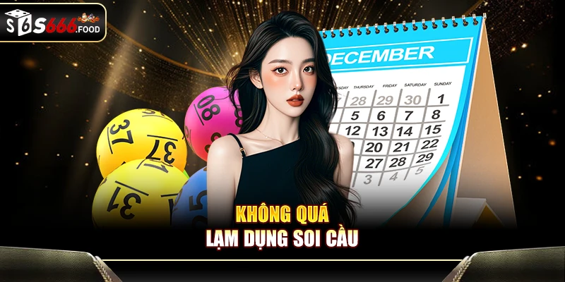 Không quá lạm dụng soi cầu