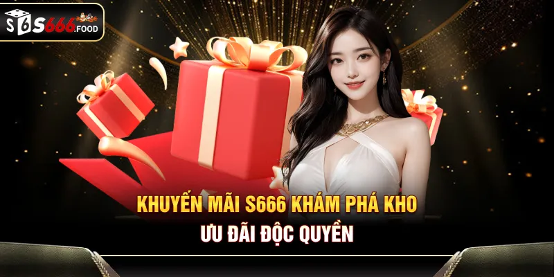 Khuyến mãi S666 - Khám phá kho ưu đãi độc quyền