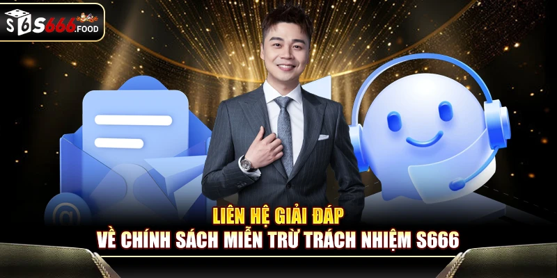 Liên hệ giải đáp về chính sách miễn trừ trách nhiệm S666