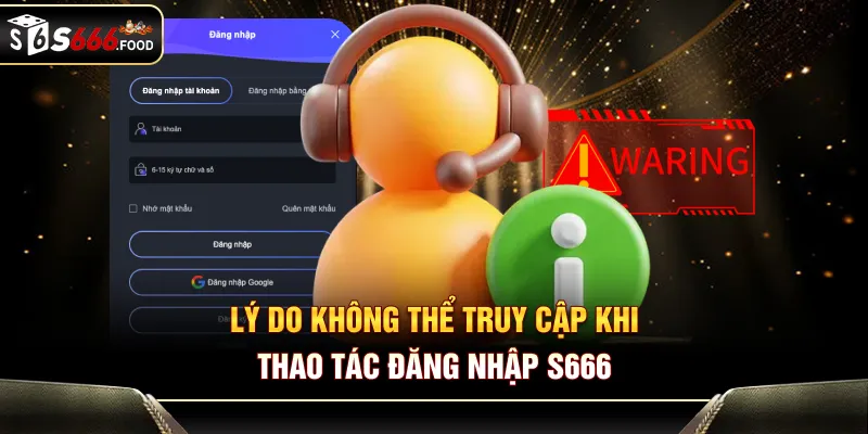 Lý do không thể truy cập khi thao tác đăng nhập S666