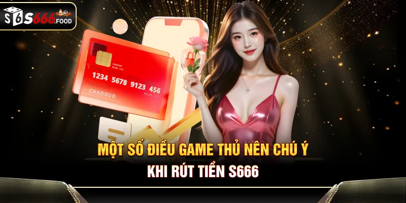 Một số điều game thủ nên chú ý khi rút tiền S666