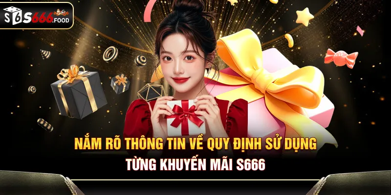 Nắm rõ thông tin về quy định sử dụng từng khuyến mãi S666