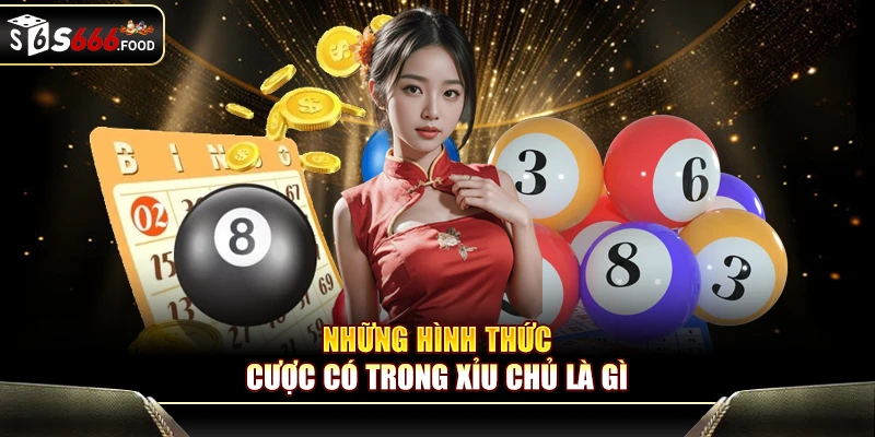 Những hình thức cược có trong xỉu chủ là gì