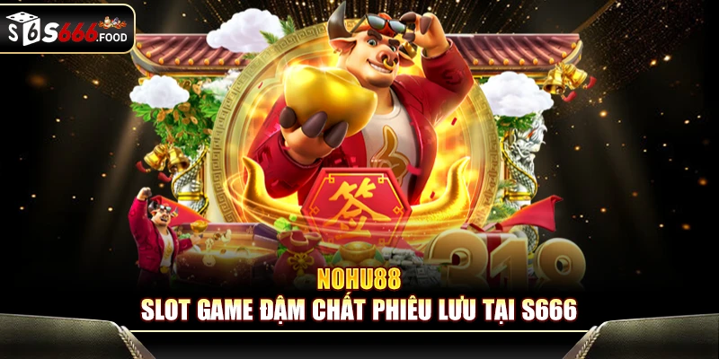 Nohu88: Slot Game Đậm Chất Phiêu Lưu Tại S666