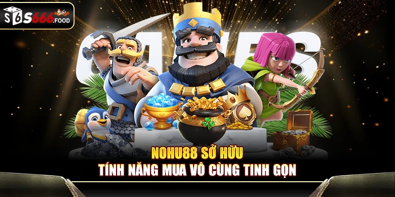 Nohu88 sở hữu tính năng mua vô cùng tinh gọn