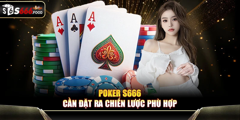 Poker S666 cần đặt ra chiến lược phù hợp