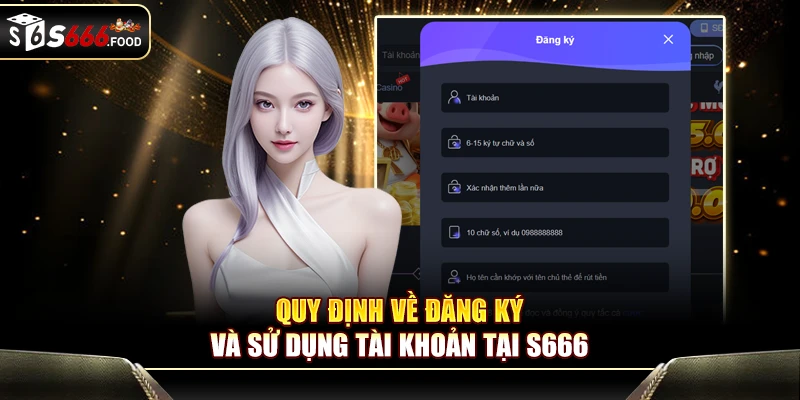 Quy định bắt buộc về đăng ký và sử dụng tài khoản tại S666