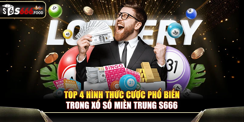 Minh họa về 4 hình thức cá cược xổ số miền Trung S666 phổ biến