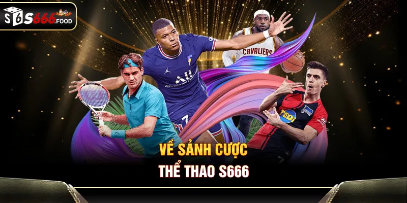 Về sảnh cược thể thao S666